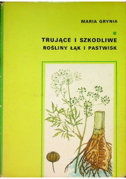 Trujące i szkodliwe rośliny łąk i pastwisk