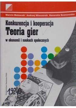 Konkurencja i kooperacja Teoria gier w ekonomii i naukach społecznych