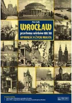 Galik Piotr - Wrocław przełomu wieków XIX/XX