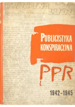 Publicystyka konspiracyjna PPR 1942 1945