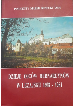 Dzieje Ojców Bernardynów w Leżajsku 1608   1961
