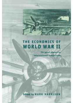The Economics of World War II: Six Great Powers in International Comparison