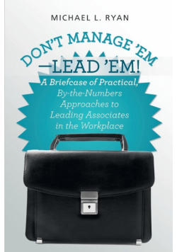 Don't Manage 'Em-Lead 'Em!