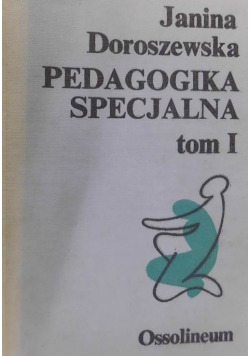 Pedagogika specjalna Tom I