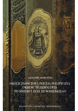 Okolicznościowa poezja polityczna okresu bezkrólewia po śmierci Jana III Sobieskiego