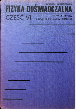 Fizyka Doświadczalna Cz VI Fizyka Jądra i cząstek elementarnych