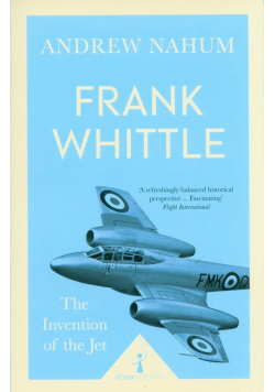 Frank Whittle The Invention of the Jet