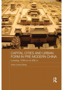 Capital Cities and Urban Form in Pre-modern China