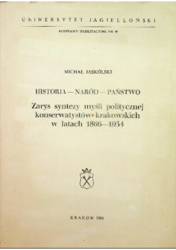 Historia naród państwo Zarys syntezy myśli politycznej konserwatystów krakowskich w latach 1866 - 1934