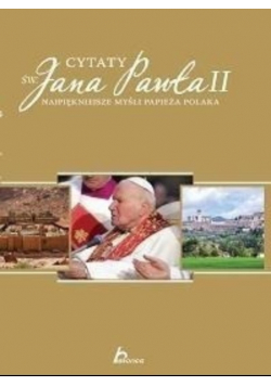 Cytaty Św Jana Pawła II Najpiękniejsze myśli Papieża Polaka