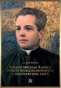 Ksiądz Michał Rapacz wśród błogosławionych