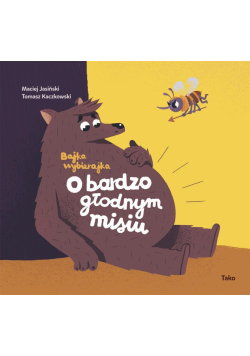 O bardzo głodnym misiu. Bajka wybierajka wyd. 2024