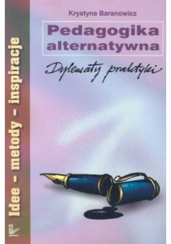 Pedagogika alternatywna. Dylematy praktyki