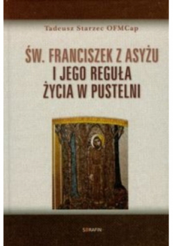 Św Franciszek z Asyżu i jego reguła życia w pustelni