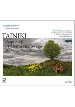 Tajniki ekspozycji i systemu strefowego dla fotografów cyfrowych