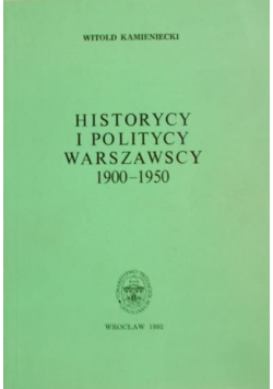 Historycy i Politycy Warszawskie 1900-1950