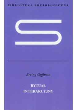 Goffman Erving - Rytuał interakcyjny