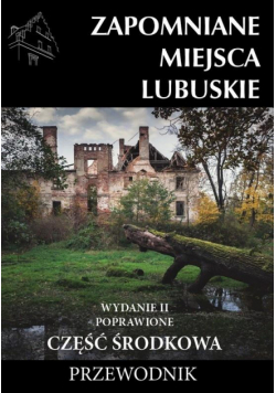 Zapomniane miejsca Lubuskie cz. środkowa w.2