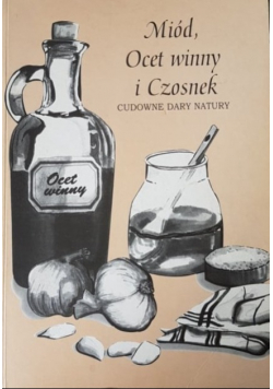 Miód, ocet winny i czosnek cudowne dary natury
