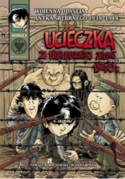 Wojenna Odyseja Antka Srebrnego 1939 - 1944 Numer 2  Ucieczka z nieludzkiej ziemi 1940 r