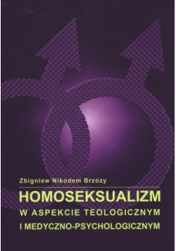 Homoseksualizm w aspekcie teologicznym i medyczno-psychologicznym