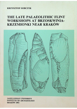 The late palaeolithic flint workshops at Brzoskwinia Krzemionki near Kraków