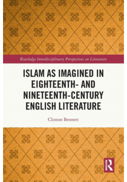 Islam as Imagined in Eighteenth and Nineteenth Century English Literature