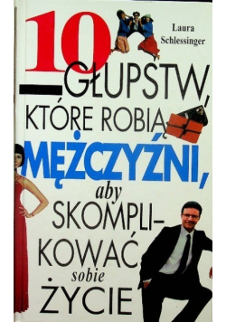 10 głupstw które robią mężczyźni aby skomplikować sobie życie