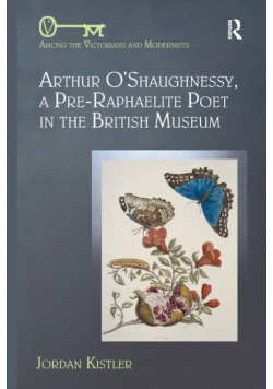 Arthur O'Shaughnessy, A Pre-Raphaelite Poet in the British Museum