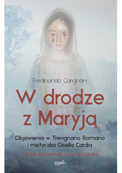W drodze z Maryją. Objawienia w Trevignano Romano i mistyczka Gisella Cardia