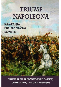 Triumf Napoleona Kampania frydlandzka 1807 roku