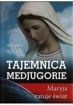 Tajemnica Medjugorie Maryja ratuje świat