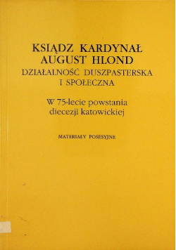 Ksiądz Kardynał August Hlond. Działalność duszpasterska i społeczna