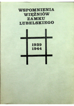 Wspomnienia więźniów Zamku Lubelskiego 1939 1944