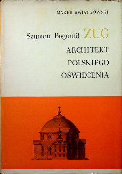 Szymon Bogumił Zug Architekt polskiego oświecenia