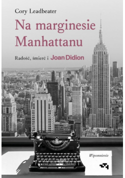 Na marginesie Manhattanu. Radość, śmierć i Joan Didion. Wspomnienie