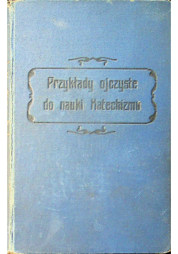 Przykłady ojczyste do nauki katechizmu Tom I 1910 r