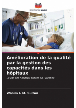 Amélioration de la qualité par la gestion des capacités dans les hôpitaux