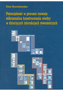 Potencjalność w procesie rozwoju mikroanaliza konstruowana wiedzy w dziecięcych interakcjach rówieśniczych