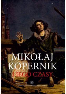 Mikołaj Kopernik i jego czasy
