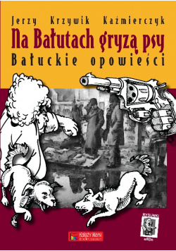 Na Bałutach gryzą psy Bałuckie opowieści
