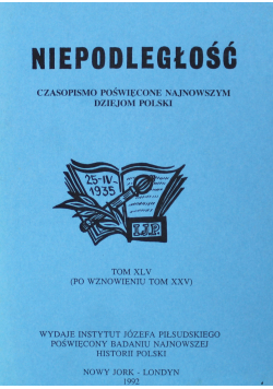 Niepodległość Czasopismo poświęcone najnowszym dziejom polski Tom XLV