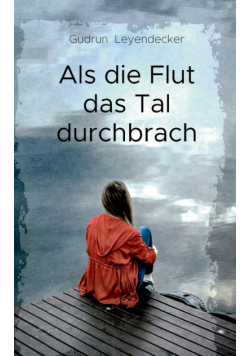 Als die Flut das Tal durchbrach