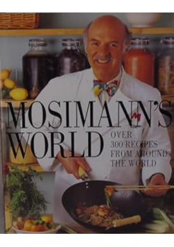 Mossimann's World Over 300 Recipes From Around The World
