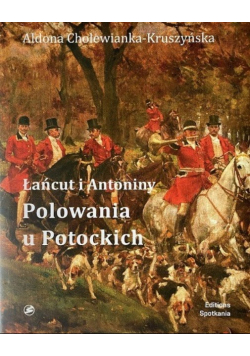Łańcut i Antoniny Polowania u Potockich