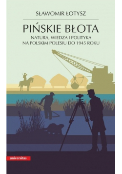 Pińskie błota Natura wiedza i polityka na polskim polesiu do 1945 roku