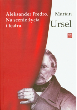Aleksander Fredro: Na scenie życia i teatru