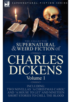 The Collected Supernatural and Weird Fiction of Charles Dickens-Volume 1