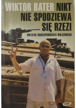 Nikt nie spodziewa się rzezi Notatki korespondenta wojennego