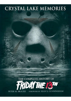 Crystal Lake Memories: The Complete History of Friday the 13th